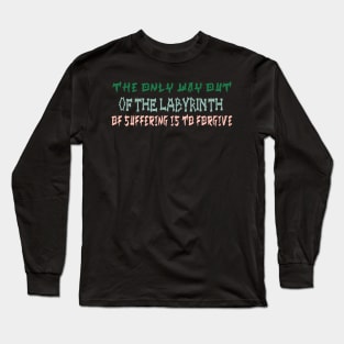 The only way out of the labyrinth of suffering is to forgive Long Sleeve T-Shirt